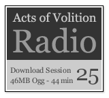 Acts of Volition Radio: Session Twenty Five