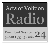 Acts of Volition Radio: Session Twenty Four