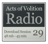 Acts of Volition Radio: Session Twenty Nine