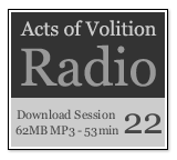 Acts of Volition Radio: Session Twenty Two