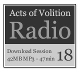 Acts of Volition Radio: Session Eighteen