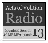 Acts of Volition Radio: Session Thirteen
