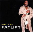 What's Up Fatlip?
